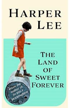 The Land of Sweet Forever - Harper Lee