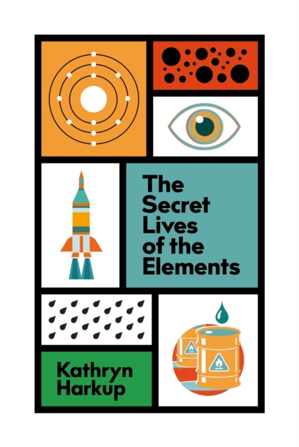 Secret Lives of the Elements - Kathryn Harkup