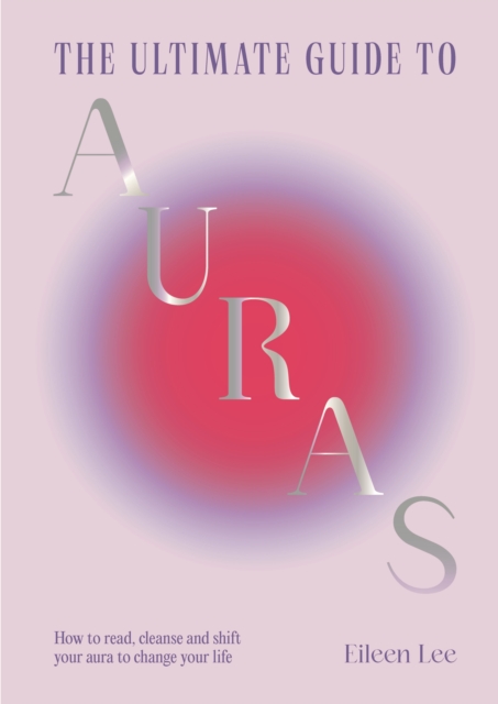 Ultimate Guide to Auras - Eileen Lee