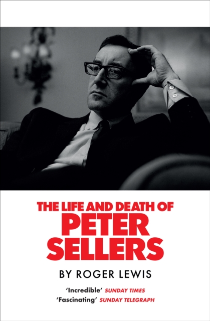 Life and Death of Peter Sellers - Roger Lewis