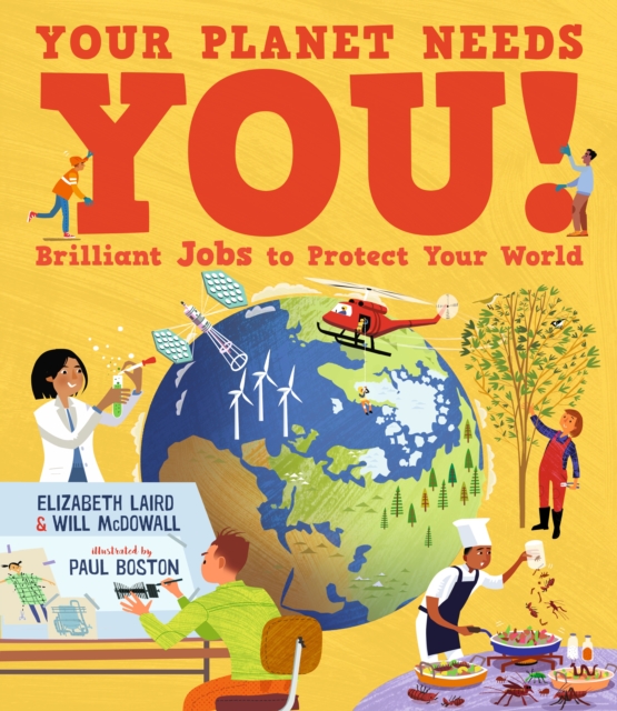 Your Planet Needs You! Brilliant Jobs to Protect Your World - Elizabeth|mcdowall Laird