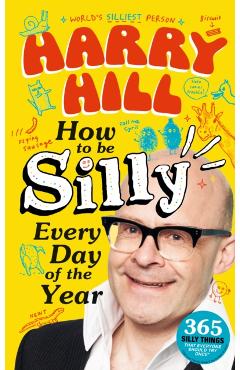 Coperta cărții 'Harry Hill How To Be Silly Every Day of the Year - Harry Hill'