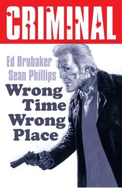 Poza produsului Criminal Volume 7: Wrong Place Wrong Time (New Edition) - Ed Brubaker