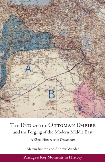 End of the Ottoman Empire and the Forging of the Modern Middle East - Andrew|bunton Wender