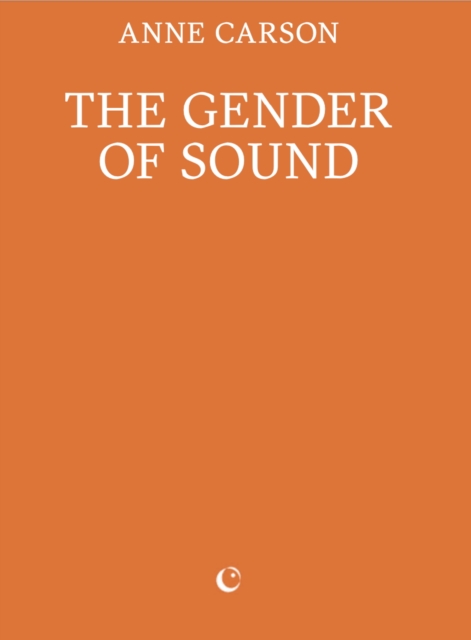 Gender of Sound - Anne Carson