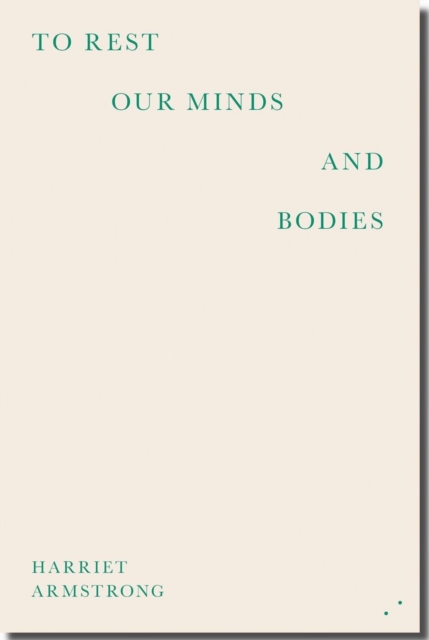 To Rest Our Minds And Bodies - Harriet Armstrong