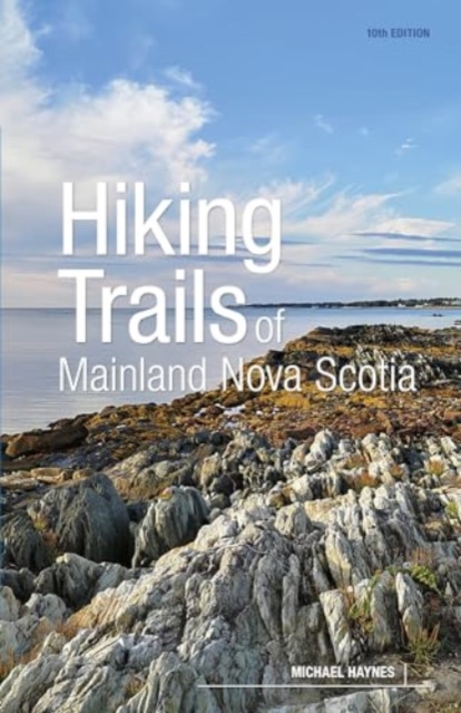 Hiking Trails of Mainland Nova Scotia, 10th Edition - Michael Haynes