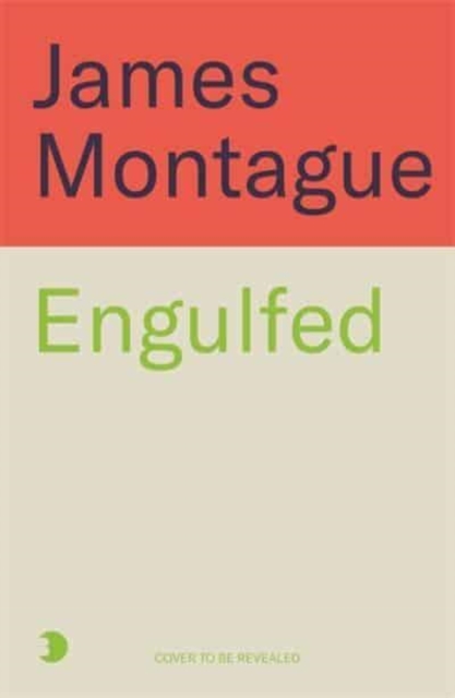 Engulfed - James Montague