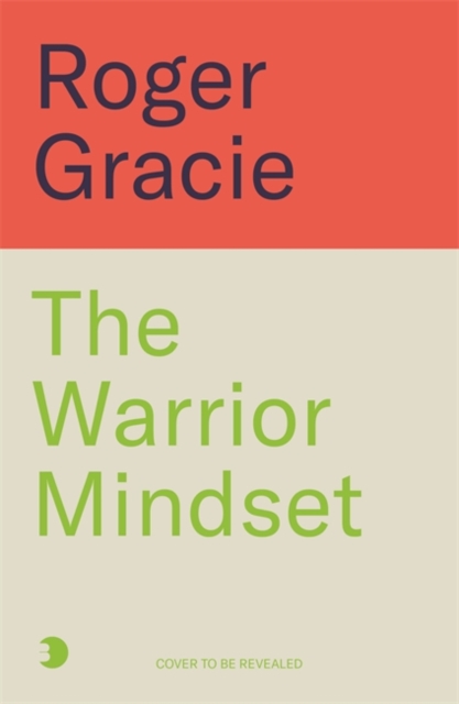 Warrior Mindset - Roger Gracie