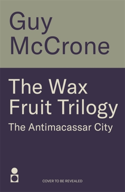 Wax Fruit Trilogy: The Antimacassar City - Guy Mccrone