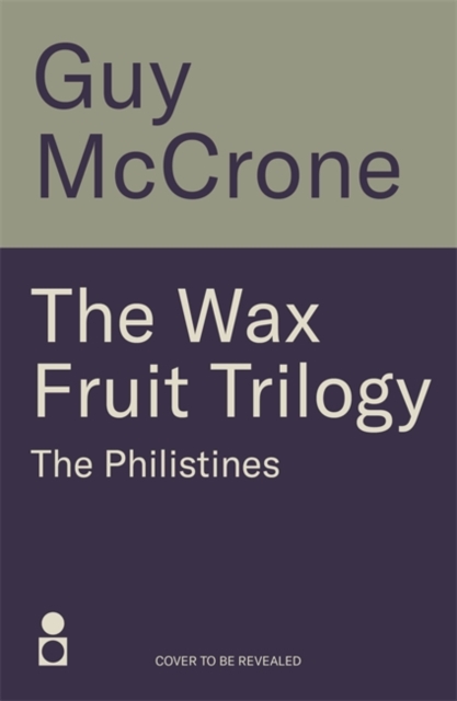 Wax Fruit Trilogy: The Philistines - Guy Mccrone