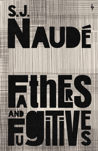 Fathers and Fugitives - S J Naude