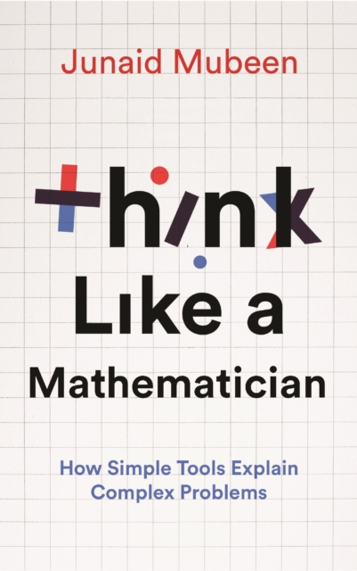 Think Like a Mathematician - Junaid Mubeen