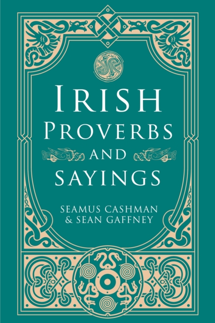 Irish Proverbs and Sayings - Seamus|gaffney Cashman