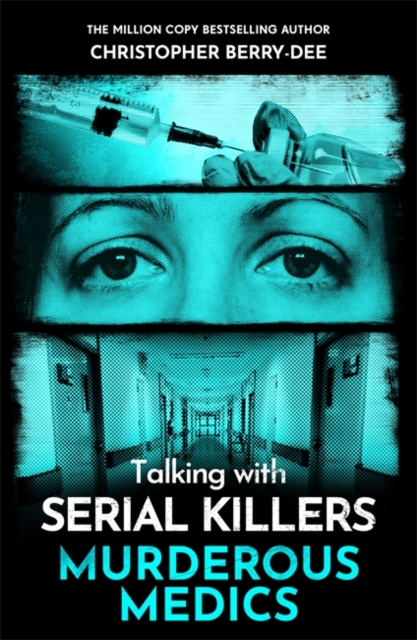 Talking with Serial Killers: Murderous Medics - Christopher Berry-dee