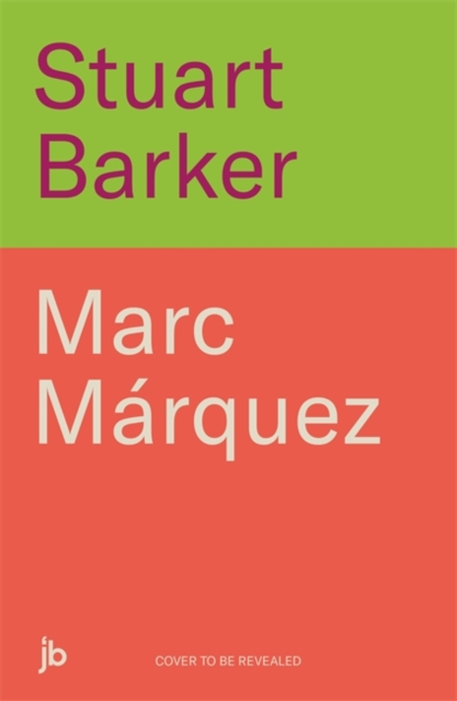 Marc Marquez: Everything or Nothing - Stuart Barker