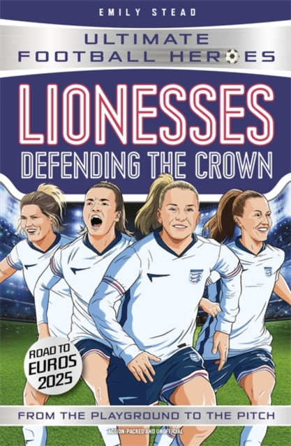 Lionesses: Defending the Crown (Ultimate Football Heroes) - Emily|heroes Stead