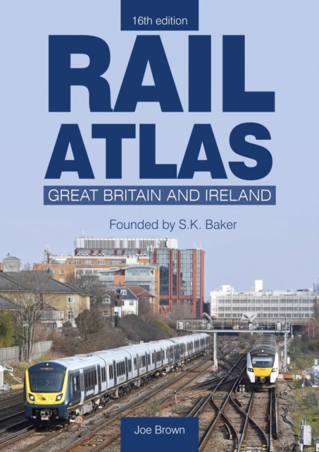 Rail Atlas: Great Britain & Ireland 16th Edition - Joe (author) Brown
