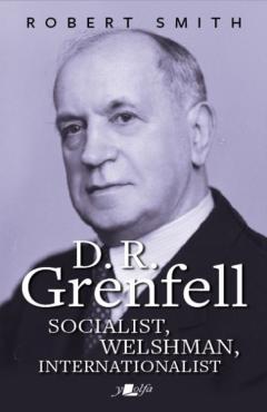 Coperta cărții 'D R Grenfell: Socialist, Welshman, Internationalist - Robert Smith'