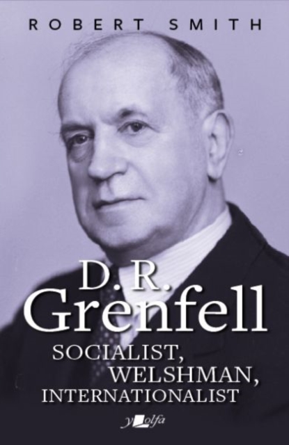 D R Grenfell: Socialist, Welshman, Internationalist - Robert Smith