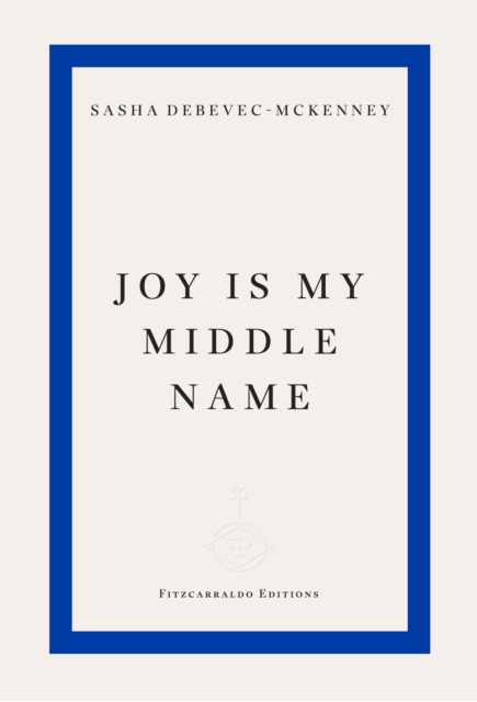 Joy Is My Middle Name - Sasha Debevec-mckenney