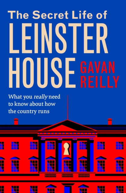 Secret Life of Leinster House - Gavan Reilly