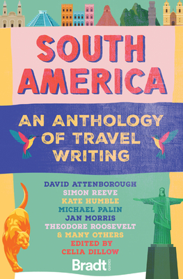 South America: An Anthology of Travel Writing - Celia Dillow