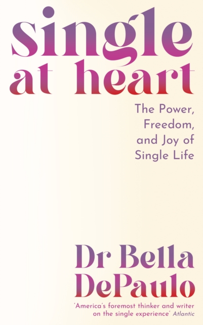 Single at Heart - Dr Bella Depaulo