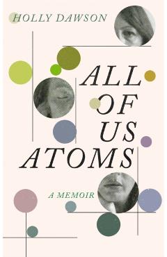 Coperta cărții 'All of Us Atoms - Holly Dawson'