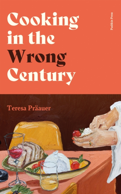 Cooking in the Wrong Century - Teresa Praauer