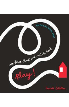Coperta cărții 'My First Black and White: Play! - Pascale Estellon'