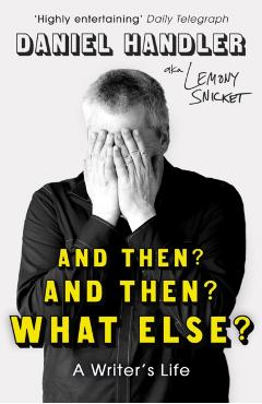 Coperta cărții 'And Then? And Then? What Else? - Daniel|snicket Handler'