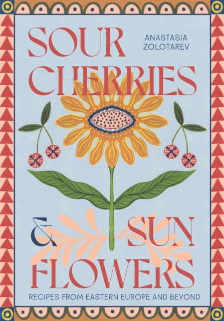 Sour Cherries and Sunflowers - Anastasia Zolotarev