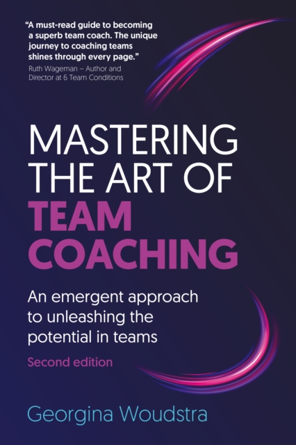 Mastering the Art of Team Coaching (Second Edition) - Georgina (author) Woudstra