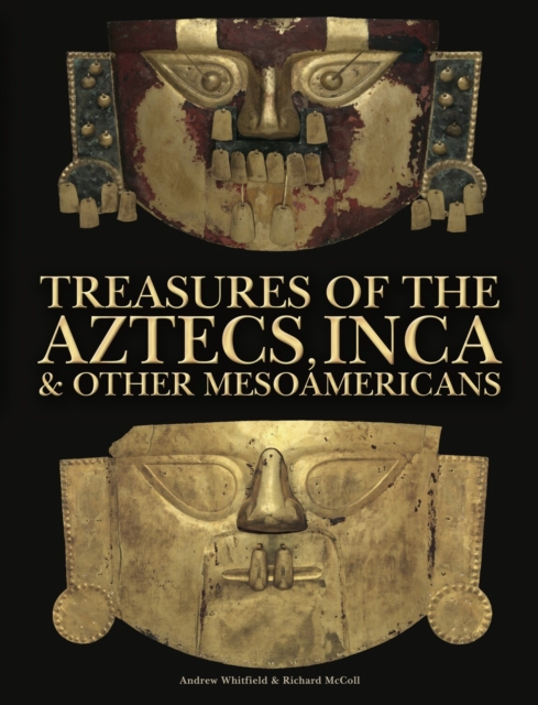 Treasures of the Aztecs, Inca & Other Mesoamericans - Andrew|mccoll Whitfield