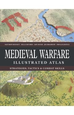 Medieval Warfare Illustrated Atlas - Matthew Bennett