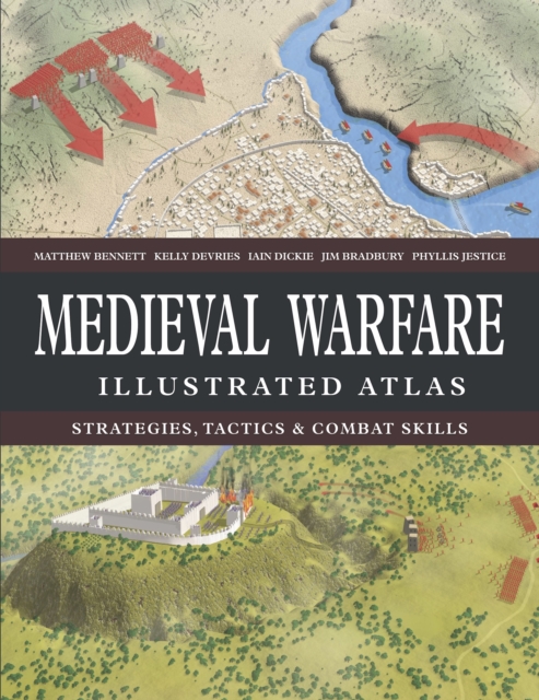 Medieval Warfare Illustrated Atlas - Matthew Bennett