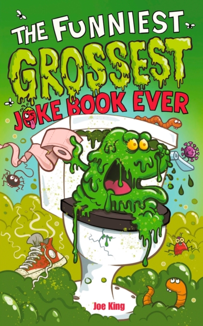 Funniest and Grossest Joke Book Ever - Joe King