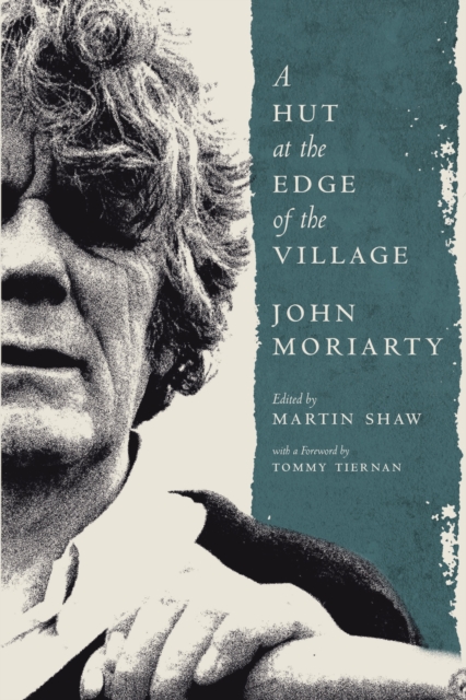 Hut at the Edge of the Village - John Moriarty