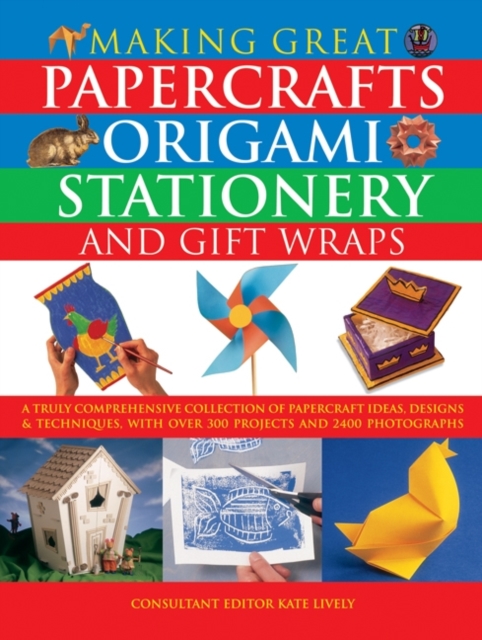 Making Great Papercrafts, Origami, Stationery and Gift Wraps - Kate Lively