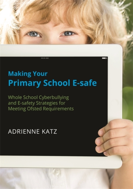 Making Your Primary School E-safe - Adrienne Katz