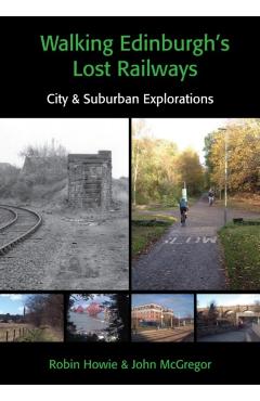 Coperta cărții 'Walking Edinburgh's Lost Railways - Robin|mcgregor Howie'