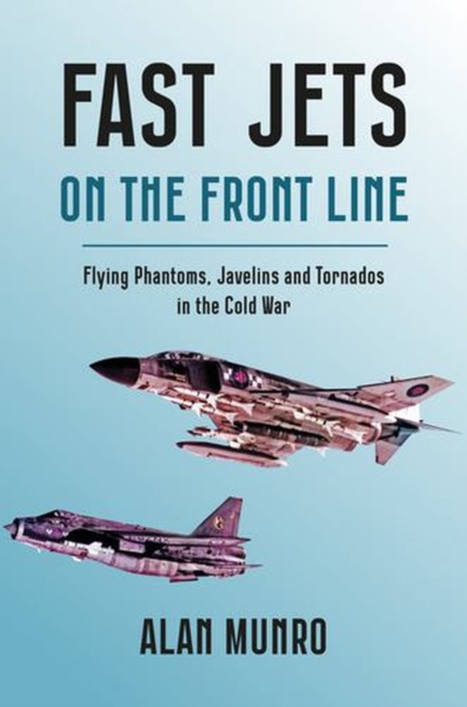 Coperta cărții 'Fast Jets on the Front Line - Alan Munro'