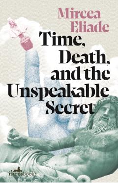 Poza produsului Time, Death and the Unspeakable Secret - Mircea Eliade