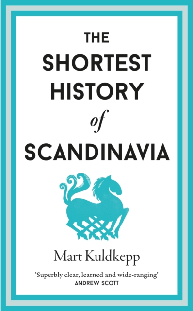 Shortest History of Scandinavia - Mart Kuldkepp