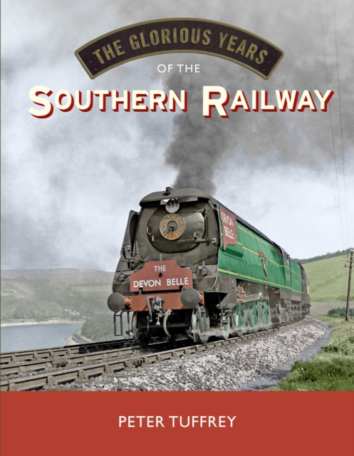 Glorious Years of the Southern Railway - Peter Tuffrey