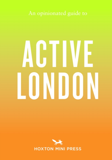 Opinionated Guide to Active London - Phil Daoust