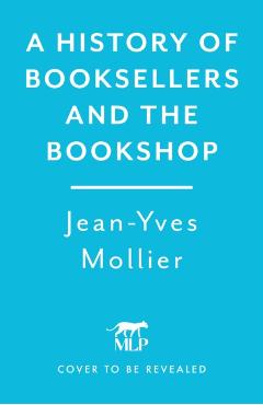 Coperta cărții 'History of Booksellers and the Bookshop - Jean-yves Mollier'