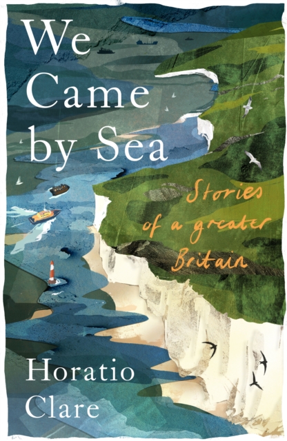 We Came By Sea - Horatio Clare