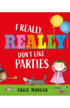 Poza produsului I Really, Really Don't Like Parties - Angie Morgan